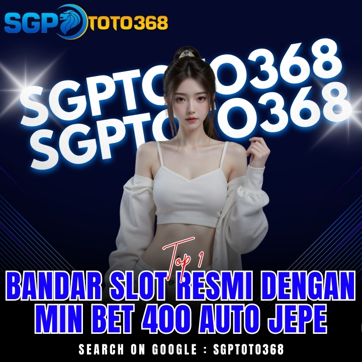 SGPTOTO368 | Bandar Slot Resmi dengan Min Bet 400 Auto Jepe